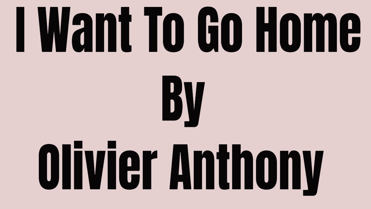 I Want To Go Home Lyrics By Oliver Anthony YouTube i-want-to-go-home-lyrics-by-oliver-anthony-youtube