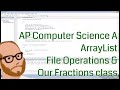 Computer Science AP – ArrayList – File Operations and Incorporating our Fraction Class