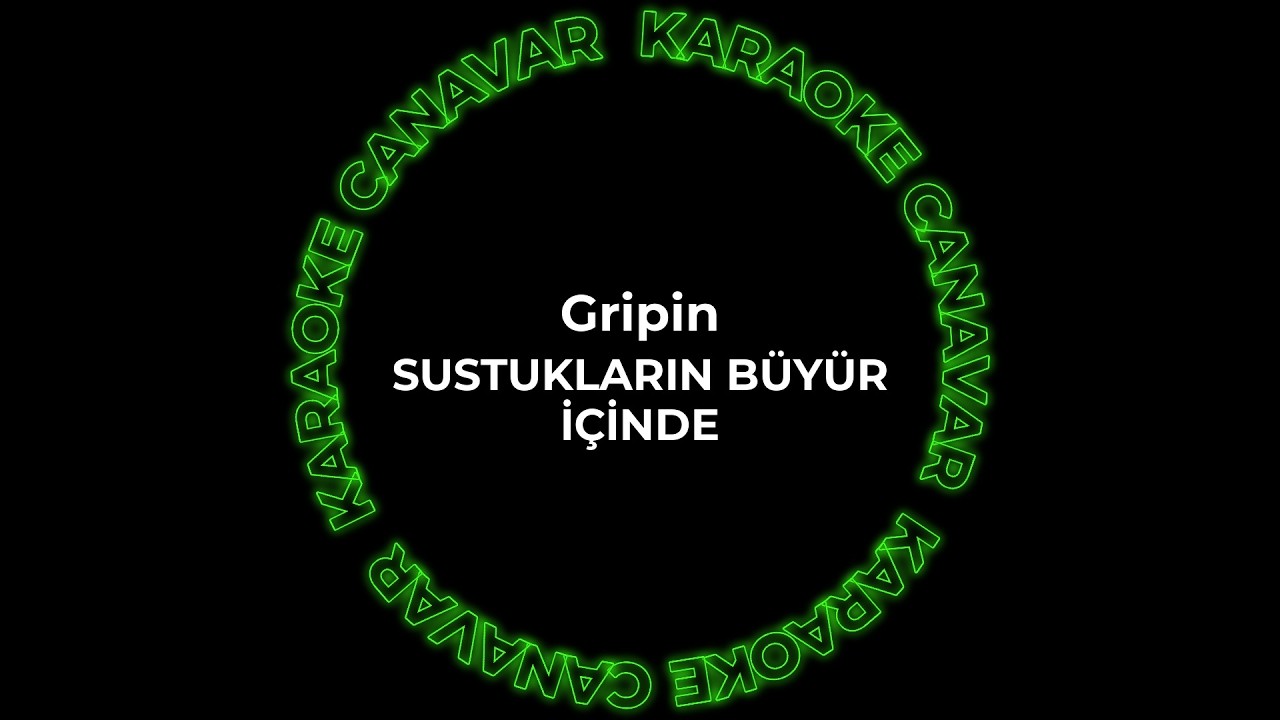 Sustukların Büyür İçinde – Gripin karaoke videosu