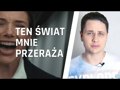 TEN ŚWIAT MNIE PRZERAŻA...