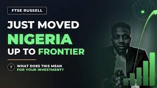 Nigeria Is Back. But What Does FTSE Russell Really Mean for Your Investments?