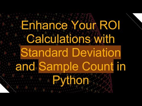 Enhance Your ROI Calculations with Standard Deviation and Sample Count in Python