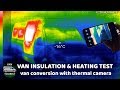 Van insulation &amp; heat test with thermal camera. Is my diy RV van conversion ready for winter?