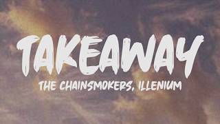 The Chainsmokers, Illenium - Takeaway (Lyrics)