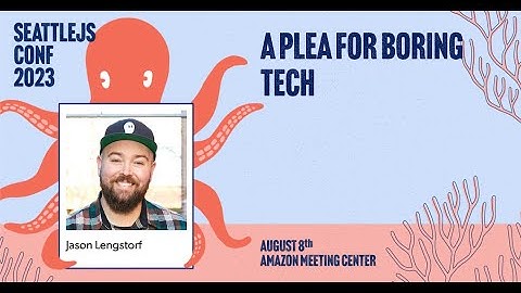 A Plea for Boring Tech | Jason Lengstorf | SeattleJS Conf 2023
