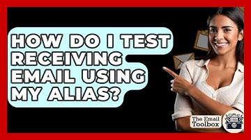 How Do I Test Receiving Email Using My Alias? - TheEmailToolbox.com