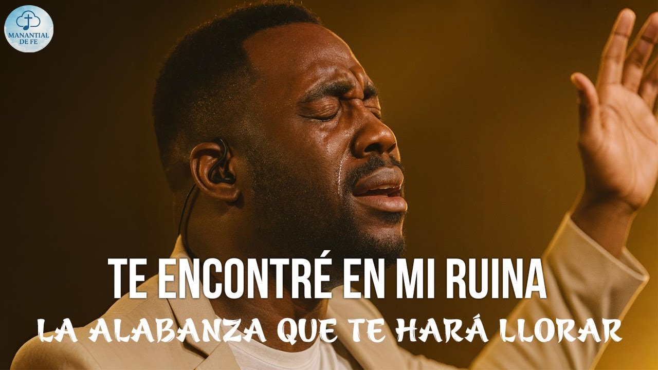 Te Encontré en Mi Ruina | La Alabanza Que Te Hará Llorar