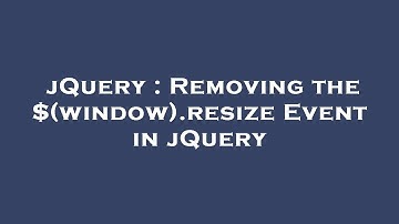 jQuery : Removing the $(window).resize Event in jQuery