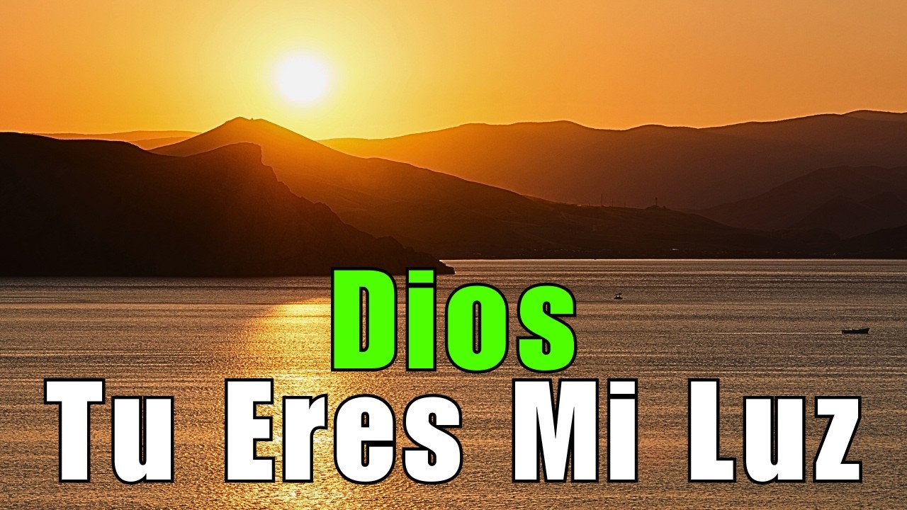 DIOS, Tú Eres La Luz Que Ilumina Mi Camino - YouTube