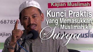 Kajian Muslimah: Kunci Praktis, Yang Memasukkan Muslimah ke Surga - Ustadz Ahmad MZ