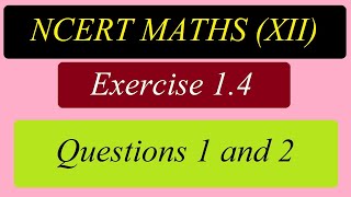 Class 12 Chapter 1 Exercise 1.4 Questions 1 and 2