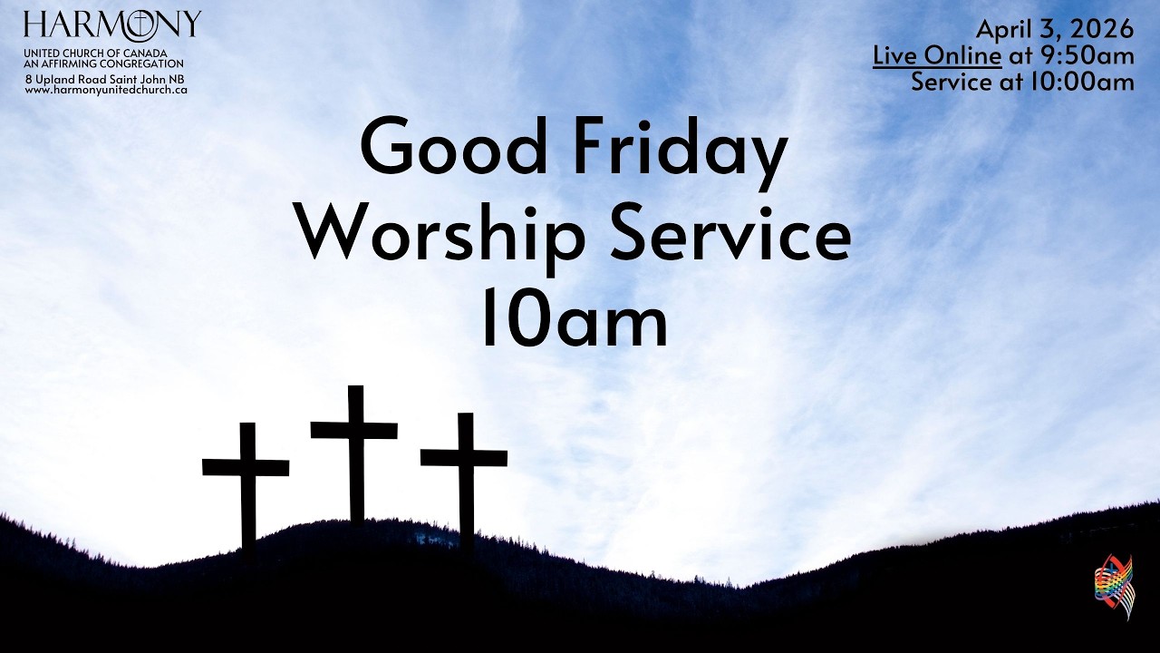 April 3, 2026 Good Friday Worship Service Harmony United Church, Saint John, NB