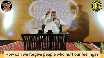 How to forgive people who hurt our feelings? - assim al hakeem