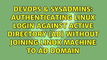 Authenticating Linux Login against Active Directory (AD) without Joining Linux Machine to AD Domain