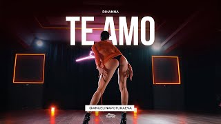 Rihanna -  Te Amo | Choreo By Ангелина Потураева