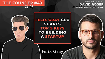 Felix Gray CEO shares top 5 keys to building a startup // David Roger on the Founder