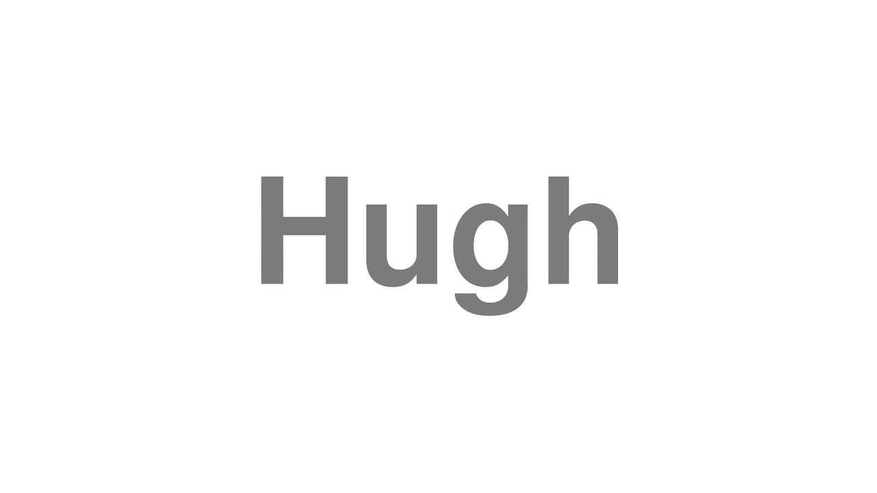 How to Pronounce "Hugh"