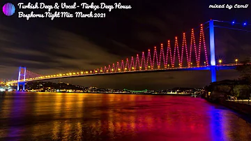 Turkish Deep & Vocal House / Türkçe Deep House / Bosphorus Night Mix March 2021 / Mixed by CemU