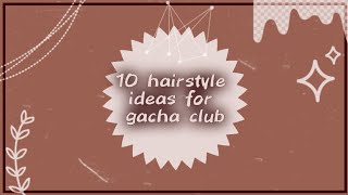 🤎10 идеи для причесок гача клуб🤎//🤎gacha club🤎🤎by Mizuki🤎