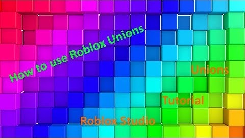 Roblox Studio Unions [Tutorial]