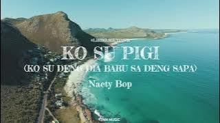 Lirik Lagu Timur | Ko Su Pigi (KO SU DENG DIA BARU SA DENG SAPA ) - Naety Bop (Ocean Ambiance)