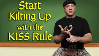 The KISS Rule & Getting Started Wearing the Kilt