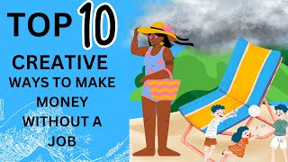 Top 10 Creative Ways to Make Money Without a Job
