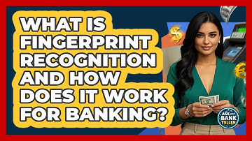 What Is Fingerprint Recognition And How Does It Work For Banking? - Ask Your Bank Teller
