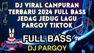 DJ VIRAL CAMPURAN TERBARU 2024 FULL BASS JEDAG JEDUG LAGU PARGOY TIKTOK TANPA IKLAN‼️