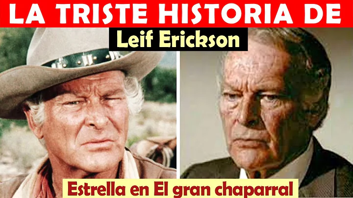 La vida y el triste final de Leif Erickson  - estrella en El gran chaparral