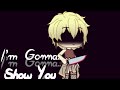 I’m Gonna Show You | Gacha Meme