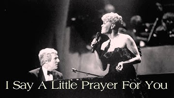 Burt Bacharach / Dionne Warwick ~ I Say A Little Prayer For You