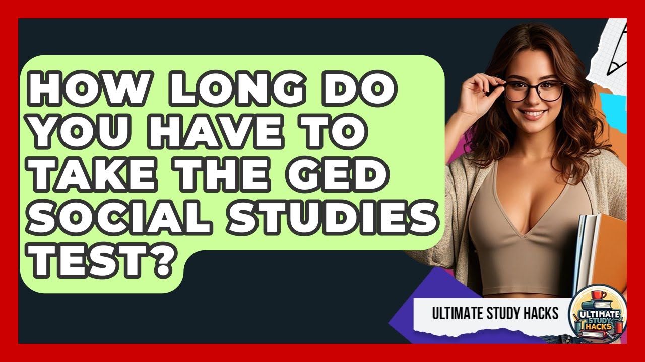 How Long Do You Have To Take The GED Social Studies Test? - Ultimate Study Hacks