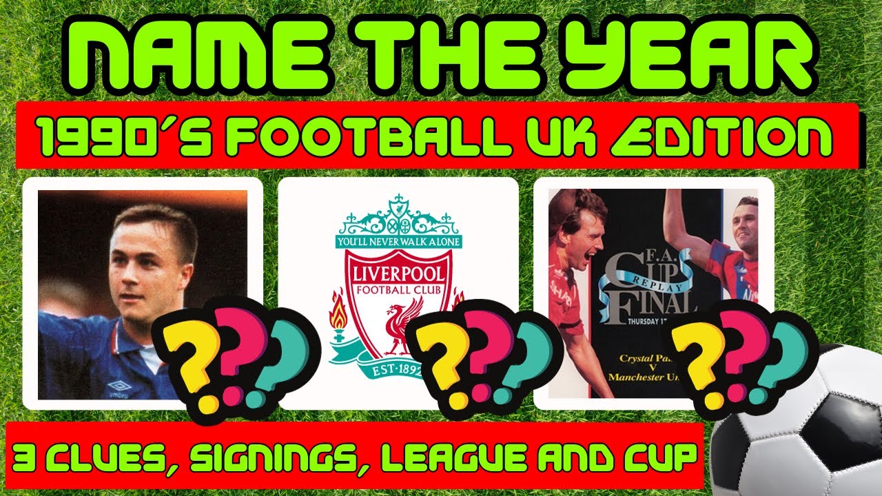 1990's UK Football Quiz, Guess the year. 3 clues, signings, league and cup.