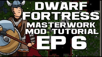 Dwarf Fortress Masterwork Tutorial - Ep06