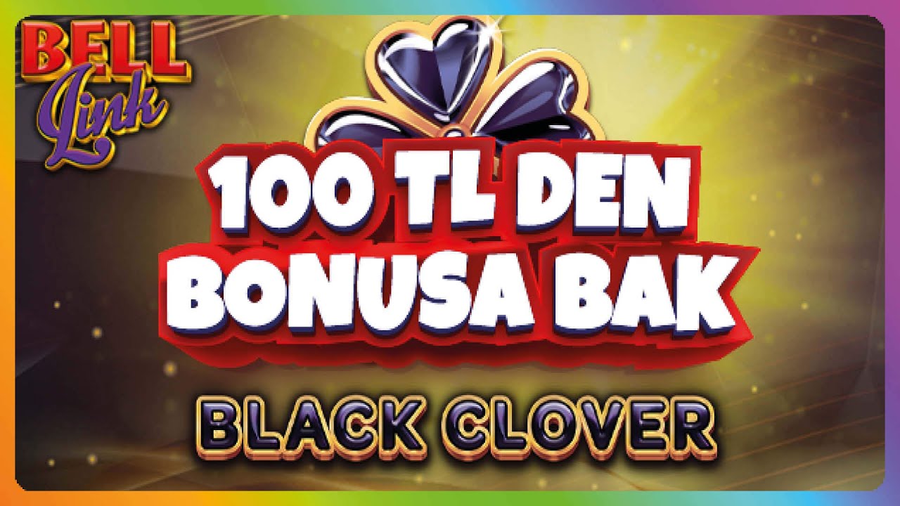 BLACK CLOVER BELL LINK | 100 TL DEN BONUSA BAK