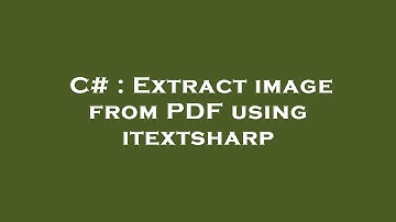 C# : Extract image from PDF using itextsharp