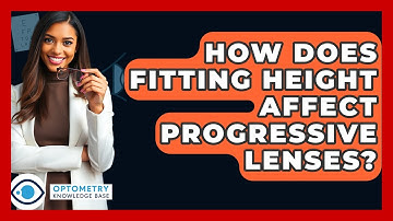 How Does Fitting Height Affect Progressive Lenses? - Optometry Knowledge Base