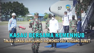 KEMENHUB BERSAMA KASAU -Tinjau Lokasi baru Lanud Soewondo Hamparan perak Deli Serdang Sumatera Utara