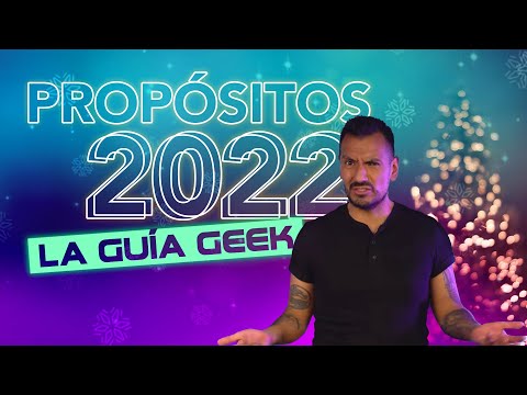 Propósitos 2022: la guía geek para lograrlos