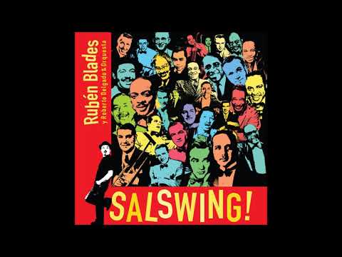 RUBÉN BLADES Y ROBERTO DELGADO & ORQUESTA: Salswing!