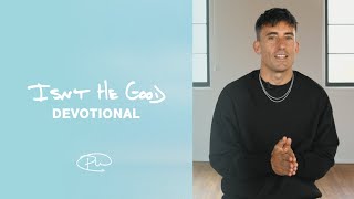 ISN'T HE GOOD • DEVOTIONAL