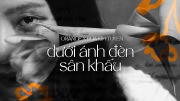 dưới ánh đèn sân khấu - orange x hứa kim tuyền (from album 