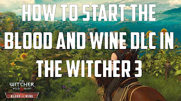 How To Start The Blood and Wine DLC in The Witcher 3!!!