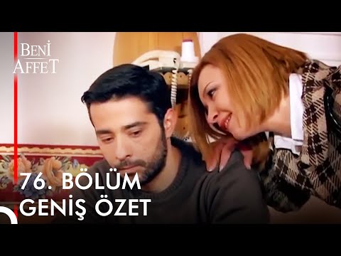 Beni Affet 76. BÖLÜM GENİŞ ÖZET