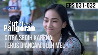 PUTRI UNTUK PANGERAN - Citra Sedih Karena Terus Diancam Mel | 7 Juli 2020