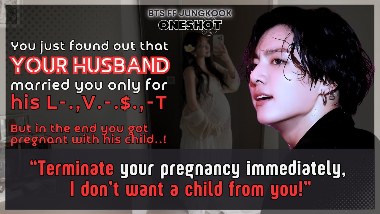 Jungkook FF U just found out that Ur husband married U only for....but U got pregnant BTS FF Oneshot