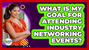 What Is My Goal For Attending Industry Networking Events? - Midlife Reset Coach
