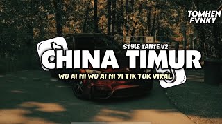 DJ CHINA TIMUR STYLE TANTE V2 WO AI NI WO AI NI YI TIK TOK VIRAL