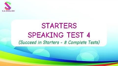 Bài luyện tập STARTERS SPEAKING TEST 4 - Succeed in Starters - 8 Complete Practice Tests